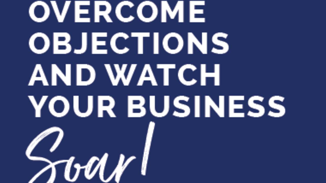 Overcome Objections & Watch Your Business Soar